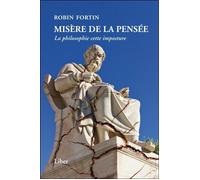 Misère de la pensée - La philosophie cette imposture - Robin Fortin - Liber Canada - broché - Essai