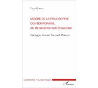 Misère de la philosophie contemporaine, au regard du matérialisme Heidegger, Husserl, Foucault, Deleuze - Yvon Quiniou - L'harmattan - broché - Essai