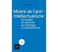 Misère de l'anti-intellectualisme Du procès en wokisme au chantage à l'antisémitisme - Eric Fassin - Textuel - broché - Essai