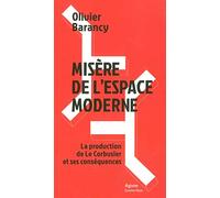 Misère de l'espace moderne: La production de Le Corbusier et ses conséquences