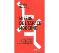 Misère de l'espace moderne La production de Le Corbusier et ses conséquences - Olivier Barancy - Agone - broché - Essai