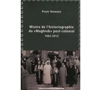 Misère de l'historiographie du "Maghreb" post-colonial 1962-2012 - Pierre Vermeren - De La Sorbonne Editions - broché - Essai