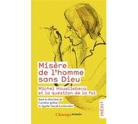 MISERE DE L'HOMME SANS DIEU ? - MICHEL HOUELLEBECQ ET LA RELIGION: MICHEL HOUELLEBECQ ET LA RELIGION