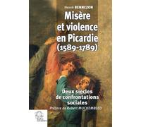Misère et violence en Picardie (1589-1789) Deux siècles de confrontations sociales - Hervé Bennezon - Indes Savantes - broché - Essai