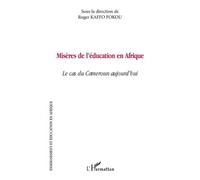Misères De L'éducation En Afrique - Le Cas Du Cameroun Aujourd'hui