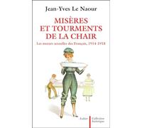 Misères et Tourments de la chair durant la Grande Guerre : Les Moeurs sexuelles des Français 1914-1918