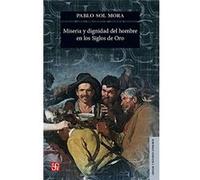 Miseria Y Dignidad Del Ser Humano En Los Siglos De Oro - [Livre en VO] Sol Mora, Pablo (Auteur)