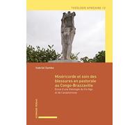 Miséricorde et soin des blessures en pastorale au Congo-Brazzaville: Essai d’une théologie du Ko-Ngo et de l’anastomose