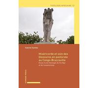 Miséricorde et soin des blessures en pastorale au Congo-Brazzaville: Essai d’une théologie du Ko-Ngo et de l’anastomose