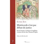 Miséricorde NEst Pas Défaut De Justice - Savoirs Humains, Révélation Évangélique Et Justice Divine Chez Thomas DAquin