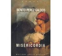 Misericordia Benito Pérez Galdós (Auteur), Alvaro Mutis (Préface), Emma H. Clouard (Traduction)