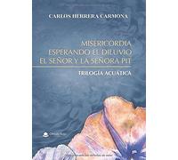 Misericordia, Esperando El Diluvio Y El Señor Y La Señora Pit: Trilogía Acuática