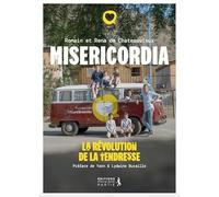 Misericordia. La révolution de la tendresse
