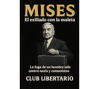 Mises: El exiliado con la maleta: La fuga de un hombre solo contra nazis y comunistas