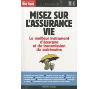 Misez Sur L'assurance Vie - Le Meilleur Instrument D'épargne Et De Transmission Du Patrimoine - Edition 2011-2012