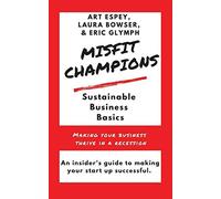 Misfit Champions Sustainable Business Basics: Making Your Business Thrive In A Recession
