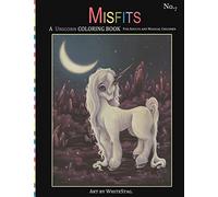 Misfits A Unicorn Coloring Book for Adults and Magical Children: Magical, Mystical, Quirky, Odd and melancholic Unicorns and Girls.