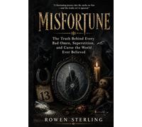 Misfortune: The Truth Behind Every Bad Omen, Superstition, and Curse the World Ever Believed