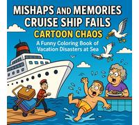Mishaps and Memories: Cruise Ship Fails - Cartoon Chaos: A Funny Coloring Book of Vacation Disasters at Sea