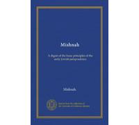 Mishnah: A digest of the basic principles of the early Jewish jurisprudence