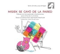 Misiek se cayó de la pared. Fábula con letra grande e ilustraciones para niños de 4 a 8 años.: Lecturas sencillas sobre animales, amistad, diversión y aprendizaje. Serie: Arnolt y sus Amigos.