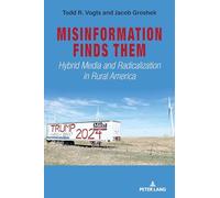 Misinformation Finds Them: Hybrid Media and Radicalization in Rural America