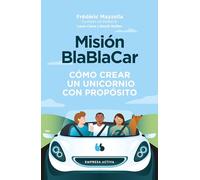 Misión Blablacar / Mission BlaBlaCar: Cómo Crear Un Un Unicornio Con Propósito