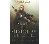 Misión en el Este: (El Sendero del Guardabosques, Libro 14)