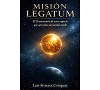MISIÓN LEGATUM: El Testamento de una Especie que Aprendió Demasiado Tarde