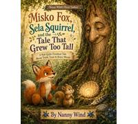 Misko Fox, Sela Squirrel, and the Tale That Grew Too Tall: A Not-Quite-Finished Tale About Truth, Trust & Brave Words