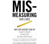 Mismeasuring Our Lives by Joseph Stiglitz Amartya Sen, Jean-Paul Fitoussi, Joseph E. Stiglitz (Auteur)
