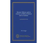 Misnaic Hebrew and Its Relation to Biblical Hebrew and to Aramaic