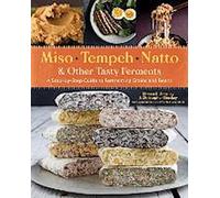 Miso, Tempeh, Natto et autres ferments savoureux : Un guide étape par étape pour faire fermenter les céréales et les haricots pour l'umami et la santé