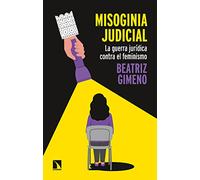 Misoginia judicial: La guerra jurídica contra el feminismo