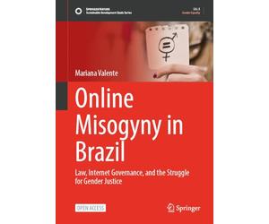 Misoginia Na Internet: Uma Década De Disputas Por Direitos, Law, Internet Governance and the Struggle for Gender Justice
