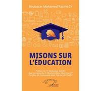 Misons sur l’éducation Boubacar Mohamed Racine Sy (Auteur), Abdoulaye Sakho (Préface), Mouhamadou Mounirou Sy (Avant-propos), Aïda Thérèse Seck Paye (Postface)