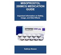 MISOPROSTOL 200MCG MEDICATION GUIDE: Important Information on Safety, Usage, and Side Effects