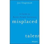 Misplaced Talent: A Guide to Making Better People Decisions - [Version Originale] Joe Ungemah (Auteur)