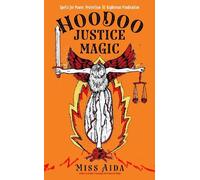 Hoodoo Justice Magic: Spells for Power, Protection and Righteous Vindication