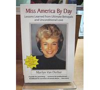 Miss America by Day: Lessons Learned from Ultimate Betrayals and Unconditional Love