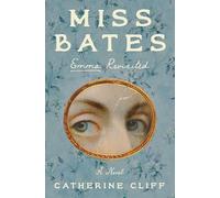 Miss Bates: Emma Revisited: A Novel