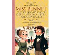 Miss Bennet e il curioso caso del fantasma nella sala da ballo: Le indagini di Elizabeth Darcy vol.2