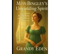 Miss Bingley's Unyielding Spirit: A Caroline Bingley Pride and Prejudice Variation