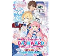 Miss Blossom’s Backward Beauty Standards: Give Me the Ugly Crown Prince! Volume 1 - Sankaku Mikaduki - J-Novel Heart - ebook (ePub) - Livre