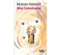 Miss catastrophe - Béatrice Hammer - Alice Eds - broché - Roman junior dès 9 ans