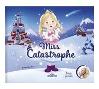 Miss Catastrophe ! Elodie Gossuin (Auteur), Sabrina Gendron (Illustration)