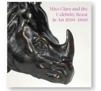 Miss Clara and the Celebrity Beast in Art 1500-1860 Samuel Shaw (Auteur), Robert Wenley (Auteur), Charles Avery (Auteur), Helen Cowie (Auteur), Robert Wenley (Edité par)