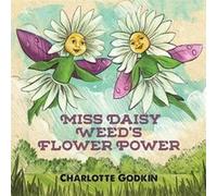 Miss Daisy Weeds Flower Power by Charlotte Godkin Charlotte Godkin (Auteur)