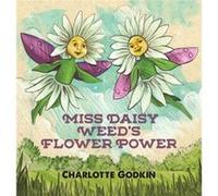 Miss Daisy Weeds Flower Power by Charlotte Godkin Charlotte Godkin (Auteur)