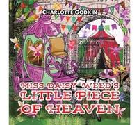 Miss Daisy Weeds Little Piece of Heaven by Charlotte Godkin Charlotte Godkin (Auteur)